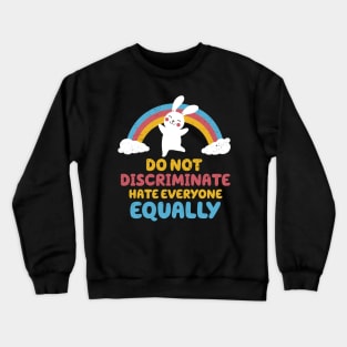 Do not discriminate, hate everyone equally Crewneck Sweatshirt